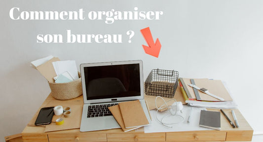 Comment organiser son bureau