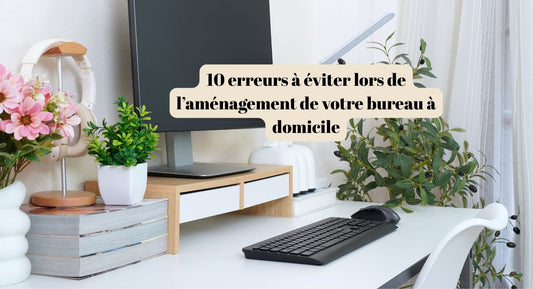 🪑 10 erreurs à éviter lors de l’aménagement de votre bureau à domicile